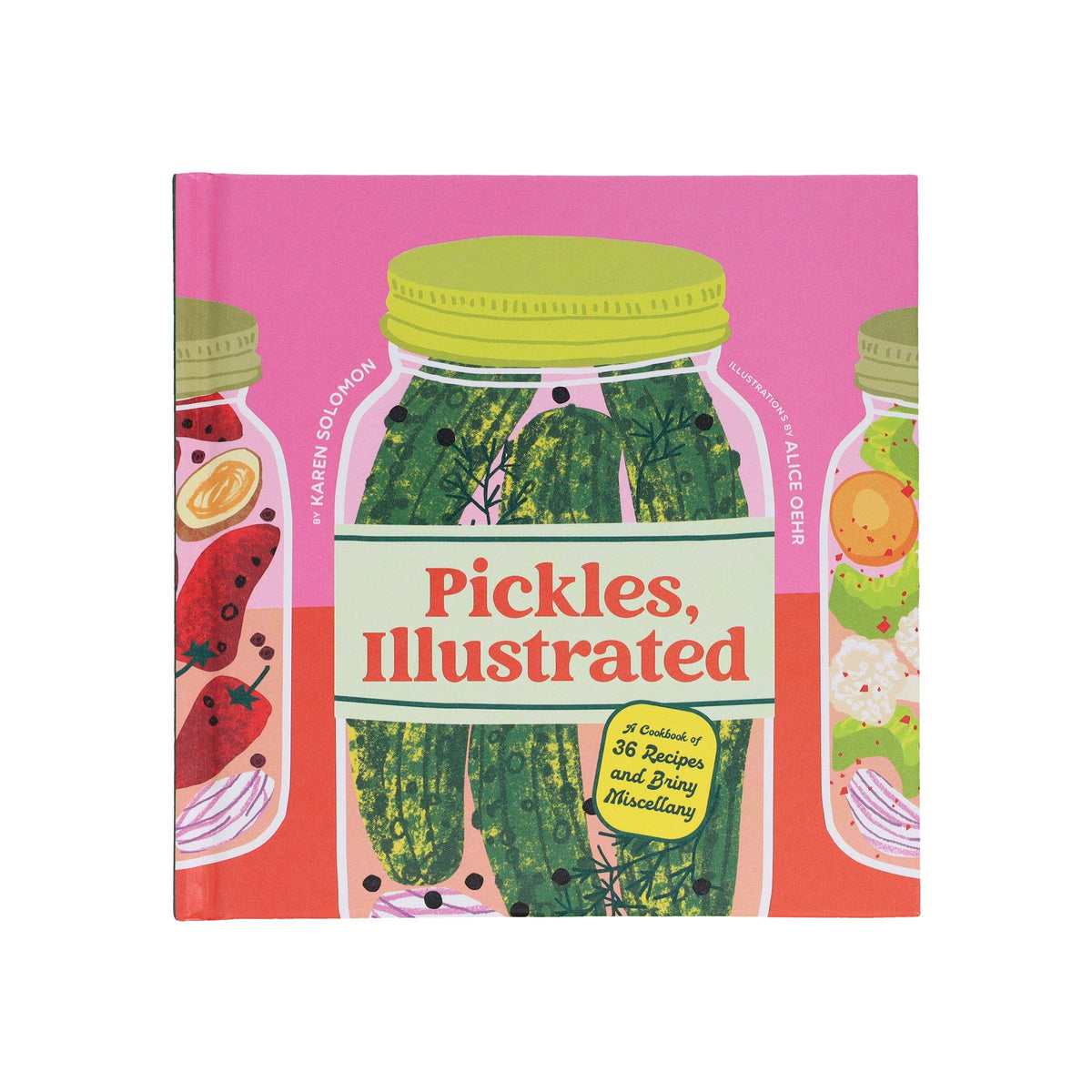 Pickles, Illustrated - A Cookbook of 36 Recipes and Briny Miscellany (Hardback)