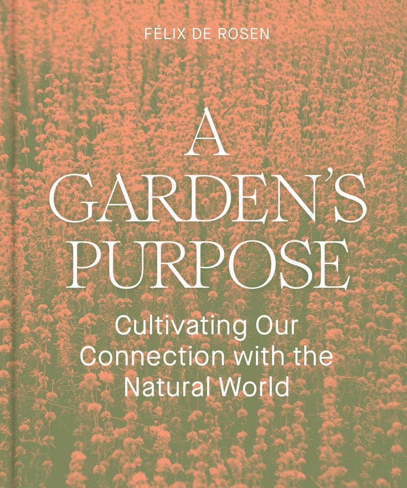 A Garden's Purpose - Cultivating Our Connection to the Natural World (Hardback)
