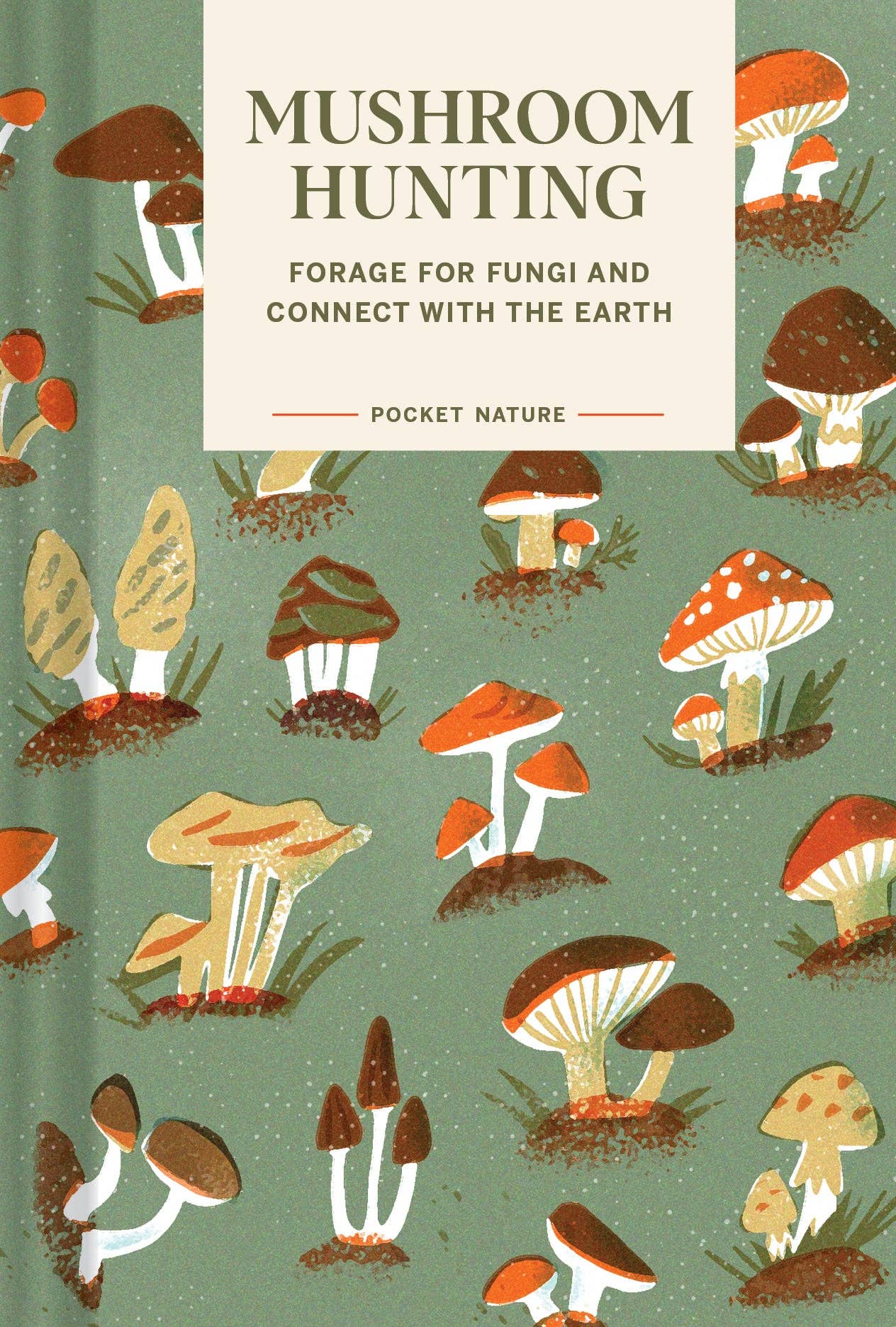 Pocket Nature Series: Mushroom Hunting - Forage for Fungi and Connect with the Earth (Hardback)