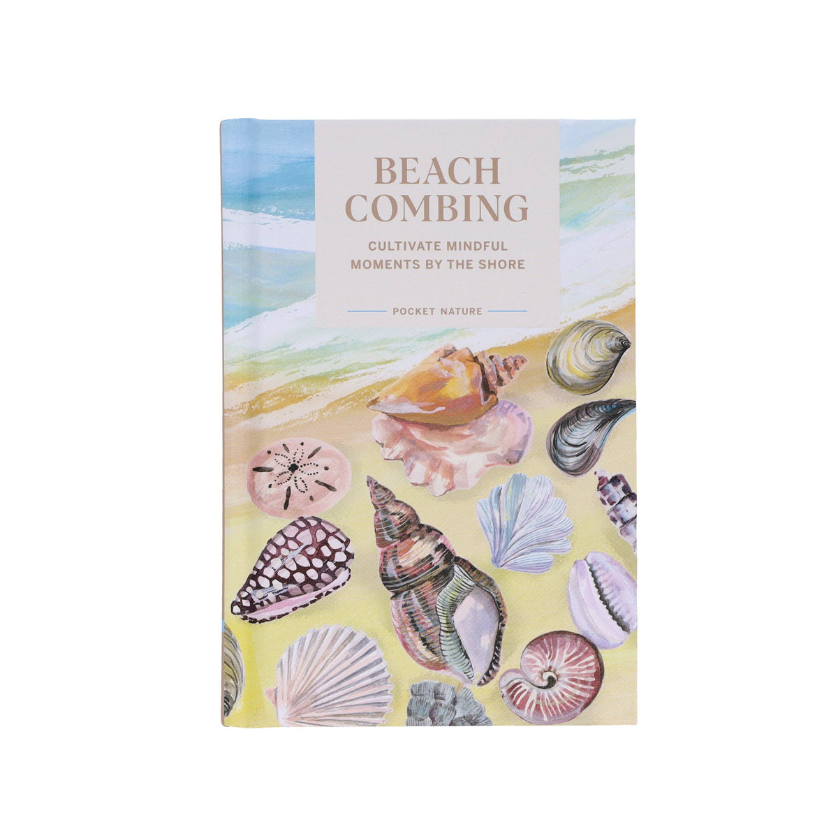 Pocket Nature Series: Beachcombing - Cultivate Mindful Moments by the Sea (Hardback)