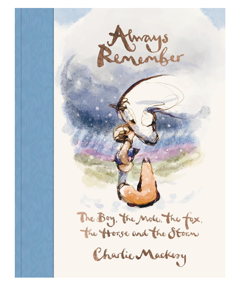 ALWAYS REMEMBER: THE BOY/ MOLE/ FOX/ HORSE/ STORM