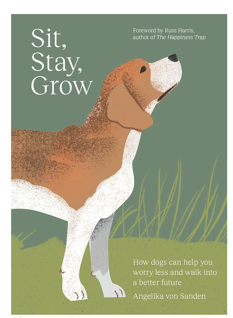 SIT STAY GROW: HOW DOGS CAN HELP YOU WORRY LESS