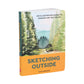 Sketching Outside - An Illustrated Guide to Making Art on the Go (Paperback)